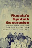 Russia's Sputnik Generation : Soviet Baby Boomers Talk about Their Lives.