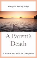 A parent's death a biblical and spiritual companion /