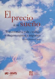 El precio de un sueño : trayectorias de vida y trabajo de mujeres esposas de migrantes /