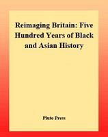 Reimaging Britain : five hundred years of Black and Asian history /