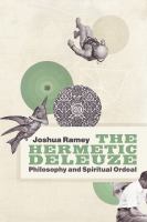 The hermetic Deleuze : philosophy and spiritual ordeal /
