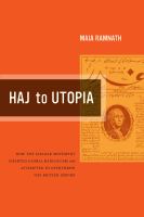 Haj to Utopia : How the Ghadar Movement Charted Global Radicalism and Attempted to Overthrow the British Empire.