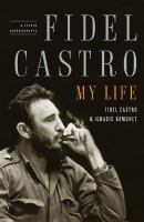 Fidel Castro : my life : a spoken autobiography /