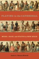 Playing in the cathedral : music, race, and status in New Spain /