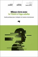 Mieux vivre avec le TDAH à l'âge adulte : guide pratique pour s'adapter en toutes circonstances /