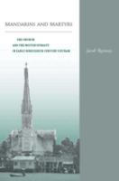 Mandarins and martyrs : the church and the Nguyen dynasty in early nineteenth-century Vietnam /