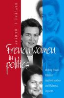 French women in politics : writing power, paternal legitimization, and maternal legacies /