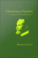 Submitting to freedom the religious vision of William James /