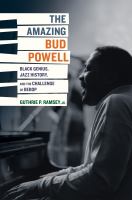 The Amazing Bud Powell : Black Genius, Jazz History, and the Challenge of Bebop.