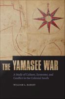 The Yamasee War : a study of culture, economy, and conflict in the colonial South /