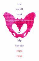 The small book of hip checks : on queer gender, race, and writing /