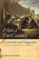 From a far country Camisards and Huguenots in the Atlantic world /