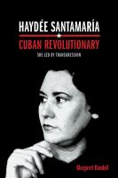 Haydée Santamaría, Cuban revolutionary : she led by transgression /
