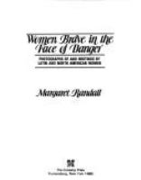 Women brave in the face of danger : photographs of and writings by Latin and North American women /