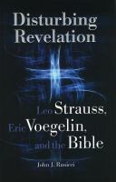 Disturbing revelation Leo Strauss, Eric Voegelin, and the Bible /