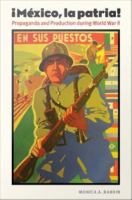 ¡México, la patria! : propaganda and production during World War II /