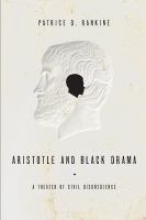 Aristotle and Black Drama : A Theater of Civil Disobedience.