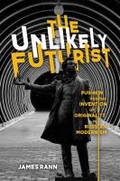 The unlikely futurist Pushkin and the invention of originality in Russian modernism /