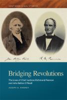 Bridging revolutions : the lives of Chief Justices Richmond Pearson and John Belton O'Neall /