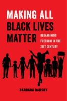 Making all Black lives matter : reimagining freedom in the twenty-first century /