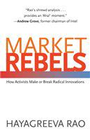 Market rebels : how activists make or break radical innovations /