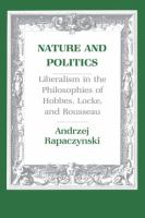 Nature and politics : liberalism in the philosophies of Hobbes, Locke, and Rousseau /