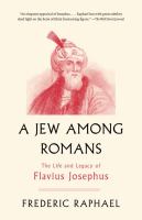 A Jew among Romans : the life and legacy of Flavius Josephus /