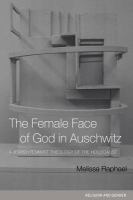 The female face of God in Auschwitz a Jewish feminist theology of the Holocaust /