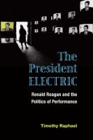 The president electric Ronald Reagan and the politics of performance /