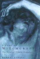 A case of witchcraft : the trial of Urbain Grandier /