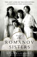 The Romanov sisters : the lost lives of the daughters of Nicholas and Alexandra /