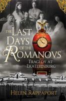 The last days of the Romanovs : tragedy at Ekaterinburg /