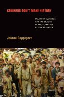 Cowards don't make history : Orlando Fals Borda and the origins of participatory action research /