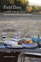 Field days : a year of farming, eating, and drinking wine in California /