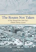 The routes not taken a trip through New York City's unbuilt subway system /