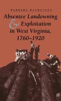Absentee Landowning and Exploitation in West Virginia, 1760-1920.