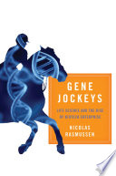 Gene jockeys : life science and the making of the first biotech drugs /