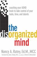 The disorganized mind : coaching your ADHD brain to take control of your time, tasks, and talents /