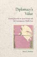 Diplomacy's Value : Creating Security in 1920s Europe and the Contemporary Middle East.