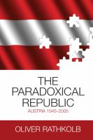 The paradoxical republic : Austria, 1945-2005 /