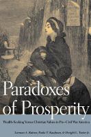 Paradoxes of prosperity : wealth-seeking versus Christian values in pre-Civil War America /