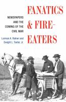 Fanatics and fire-eaters : newspapers and the coming of the Civil War /