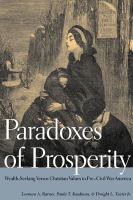 Paradoxes of prosperity : wealth-seeking versus Christian values in pre-Civil War America /