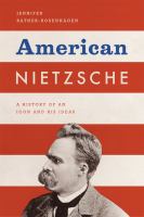 American Nietzsche : a history of an icon and his ideas /