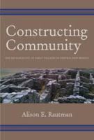 Constructing Community : The Archaeology of Early Villages in Central New Mexico.