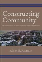 Constructing community the archaeology of early villages in central New Mexico /