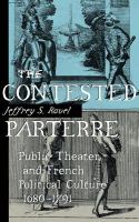 The contested parterre : public theater and French political culture, 1680-1791 /