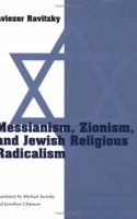 Messianism, Zionism, and Jewish religious radicalism /