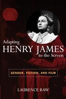 Adapting Henry James to the screen : gender, fiction, and film /