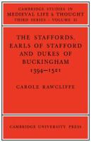 The Staffords : Earls of Stafford and Dukes of Buckingham, 1394-1521 /